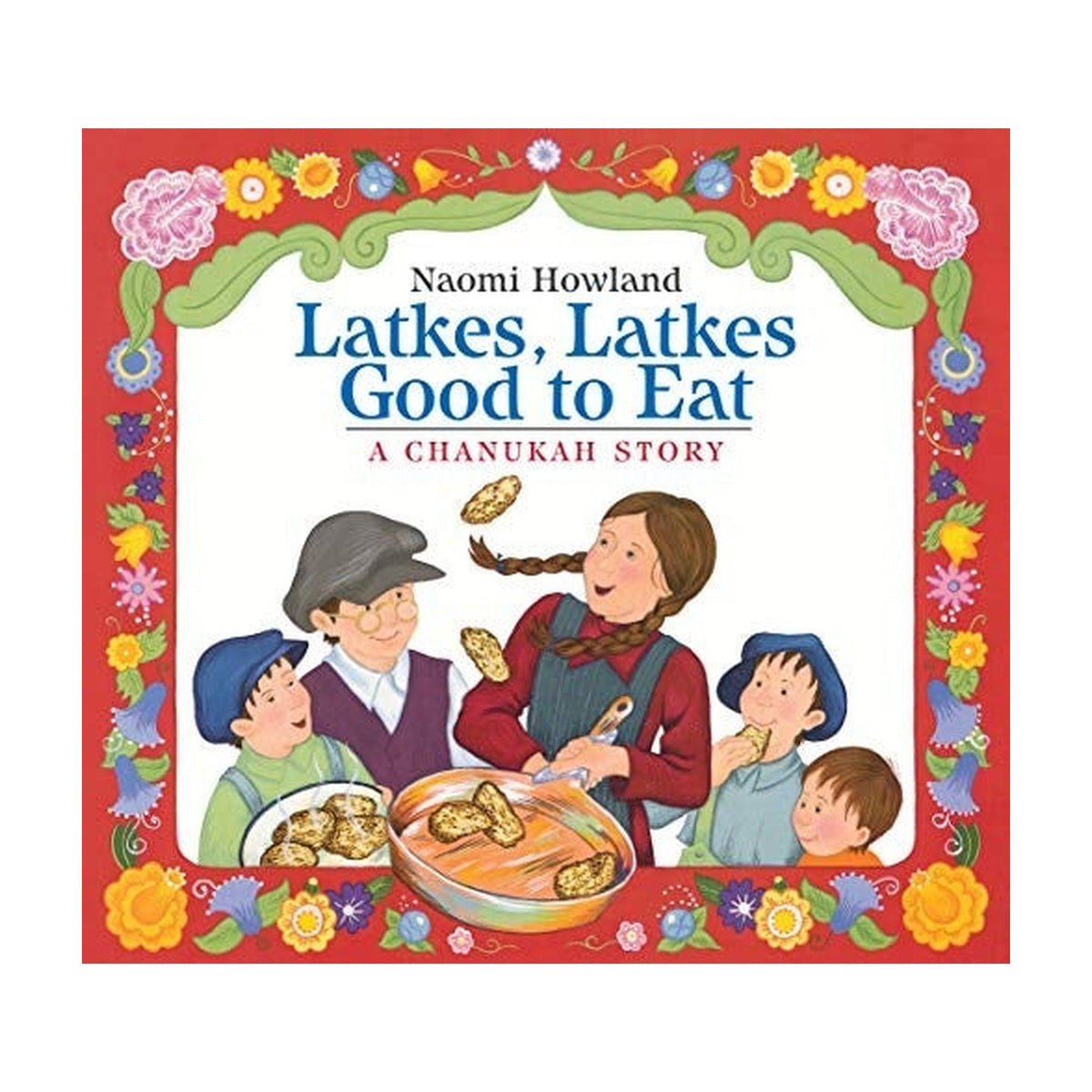 Latkes, Latkes, Good To Eat: A Chanukah Story
