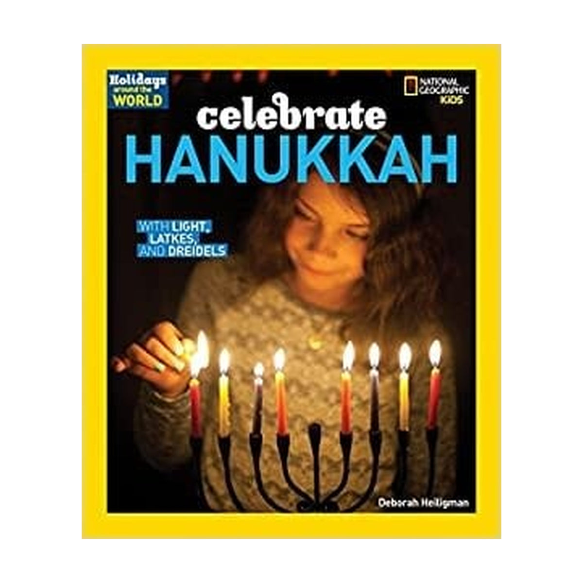 Holidays Around the World: Celebrate Hanukkah: With Light, Latkes, and Dreidels
