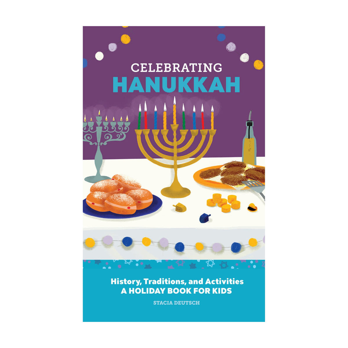 Celebrating Hanukkah: History, Traditions, and Activities - A Holiday Book for Kids