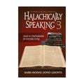 Halachically Speaking 3: Hard-to-Find Halachah for Everyday Living book cover