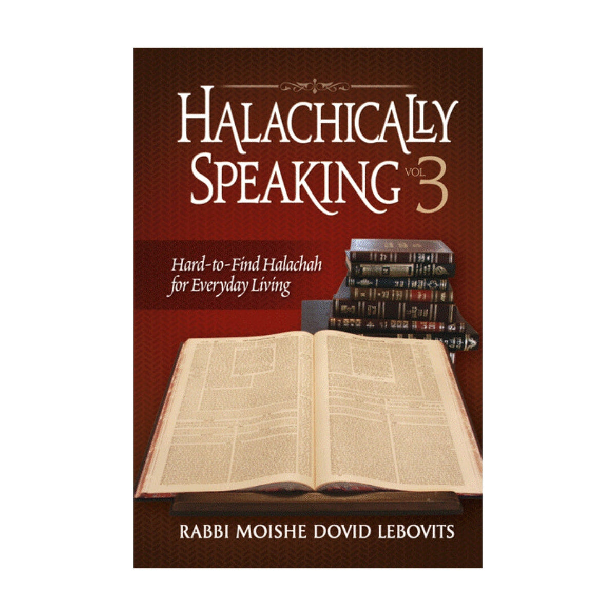 Halachically Speaking 3: Hard-to-Find Halachah for Everyday Living book cover