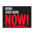 ''Bring Them Home - NOW'' Lawn Sign *NO STAKES*